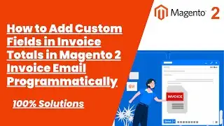 100% Solutions | How to Add Custom Fields in Invoice Totals in Magento 2 Invoice Email