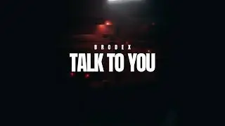 Brodex - Talk To You