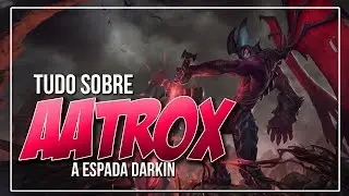 TUDO SOBRE: Aatrox, a Espada Darkin | League of Legends