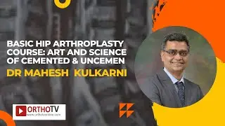 OrthoTV Arthroplasty Conclave: Basic Hip Arthroplasty Course: Art and Science of Cemented & Uncemen