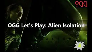 OGG Let's Play - Alien Isolation - Part 4
