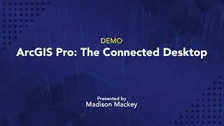ArcGIS Pro: The Connected Desktop