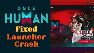 Fixed Once Human Launcher Crash - No Response After Click