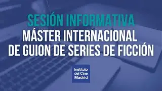 Sesión Informativa Máster Internacional de Guion de Series de Ficción 2ª Edición