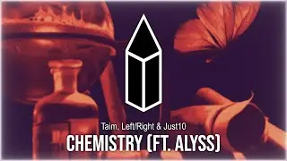 Taim, Left/Right, & Just10 - Chemistry (feat. Alyss)