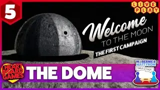 Welcome To The Moon - The Dome (Campaign 1, Episode 5) - Live Play Through