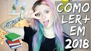 10 DICAS PARA LER MAIS EM 2018