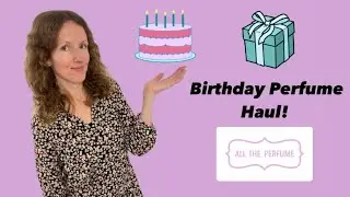 Birthday Perfume Haul!