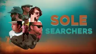 Sole Searchers - STARRING Cory Walker, Harry Clark, Ernie Evans, Eli Johnston & Taylor Malpass