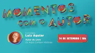 Momentos com o Autor | Luiz Aguiar - Os Anjos Contam Histórias