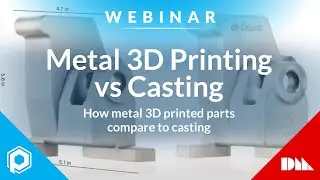 Metal 3D Printing versus Casting | Desktop Metal Webinar