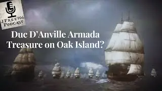 Taking a Closer Look - Did Duc D'Anville Leave Treasure On Oak Island?
