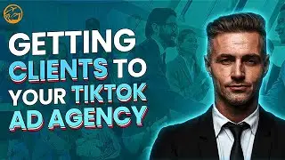 How to Get Clients for Your TikTok Ad Agency