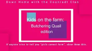 Kids on the Farm: Butchering Quail Edition