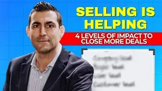 Selling Is Helping: 4 Levels of Impact to Close More Deals