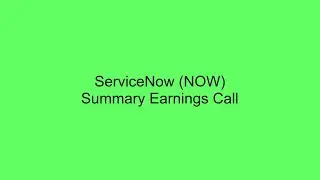 ServiceNow (NOW) Summary Earnings Call