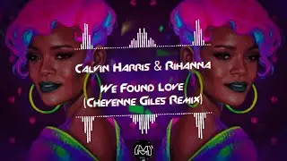 Calvin Harris & Rihanna - We Found Love (Cheyenne Giles Remix)