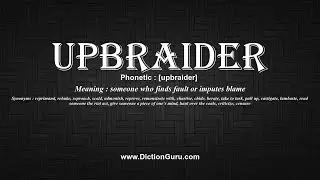 How to Pronounce upbraider with Meaning, Phonetic, Synonyms and Sentence Examples