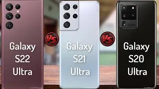 Samsung Galaxy S22 Ultra vs Samsung Galaxy S21 Ultra vs Samsung Galaxy S20 Ultra