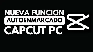 Nueva función AUTOENMARCADO EN CAPCUT PARA PC