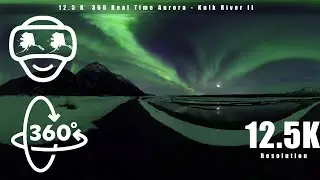 12K 360 VR Real time Aurora along Alaska's Knik River
