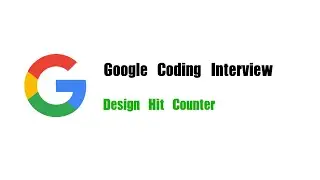 Google Coding Interview Question | Leetcode 362 | Design Hit Counter