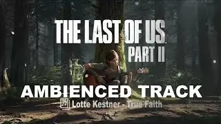 The Last of Us Part 2 Soundtrack | True Faith  by Lotte Kestner [With Ambience Effects]