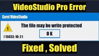 Corel VideoStudio Pro The file may be write protected [15033:10:2] or [150-10-2] Fixed Solved