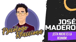PSICÓLOGO REACCIONA a José Madero - ¡Esta Noche Es La Reunión!