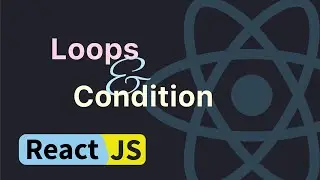 ReactJS 105 : Loops & Condition in JSX