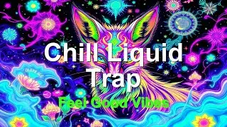 Chill Liquid Trap Focus Music for Relaxation | Feel-Good Beats