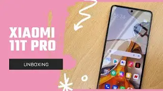 Unboxing the Xiaomi 11T Pro and its First Impressions