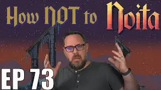 Noita - EP 73 - Almost Pleased With Myself