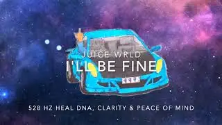 Juice WRLD - I'll Be Fine [528 Hz Heal DNA, Clarity & Peace of Mind]