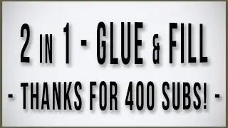 2 in 1 - Glue and Fill & THANK YOU for the `400 subs`!