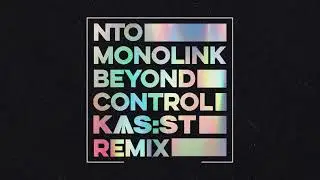 NTO & Monolink - Beyond Control (KAS:ST Remix)