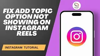 How to Fix Add Topic Option not Showing on Instagram Reels