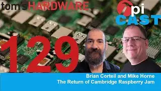 The Pi Cast (5/9) The Return of Cambridge Raspberry Jam with Brian Corteil and Mike Horne