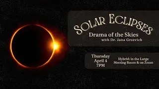 Solar Eclipses: Drama of the Skies 4/4/24