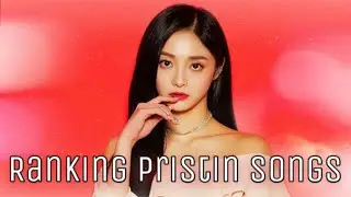 ALL PRISTIN SONGS RANKED
