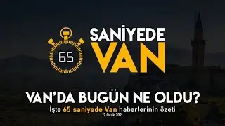 65 Saniyede Van Haberleri - 12.01.2021
