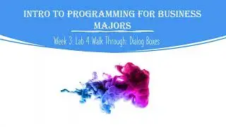 Intro to Programming for Business Majors: Week 3 Lab 4 Walkthrough Dialog Boxes
