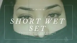 LASH WITH ME: Natural Volume Wet Set (3 reasons why I don't offer classic lashes)