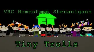 VRC Homestuck Shenanigans #23 - Tiny Trolls