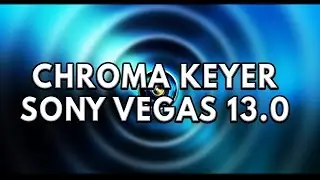 How to Use Chroma Keyer in Vegas Pro 13.0