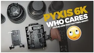 Pyxis 6K VS.. Lens matter more right?