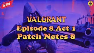 VALORANT Episode 8 Act 1 & Patch Notes 8 | Valorant Updates | 