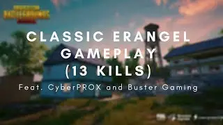 Erangel Gameplay Classic 13 Kills (ft. CyberPROX and Buster Gaming)