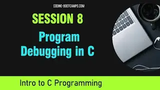 C Programming for Beginners: Session 8 - Program Debugging in C
