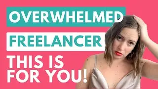 Top 3 Things for What You NEED to Know About Overwhelm as a Freelancer